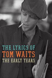 The Lyrics of Tom Waits : The Early Years cover image