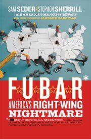 F.U.B.A.R. : How the Right Wing Has Stolen America cover image