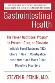 Gastrointestinal Health : The Proven Nutritional Program to Prevent, Cure, or Alleviate Irritable Bowel Syndrome (IBS), Ulcers cover image