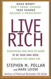 Live Rich : Everything You Need to Know To Be Your Own Boss, Whoever You Work For cover image