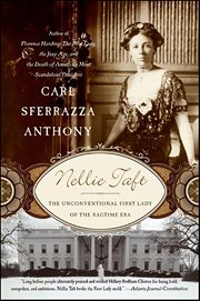 Nellie Taft : The Unconventional First Lady of the Ragtime Era cover image