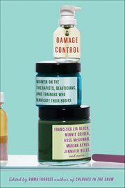 Damage Control : Women on the Therapists, Beauticians, and Trainers Who Navigate Their Bodies cover image