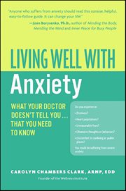 Living Well With Anxiety : What Your Doctor Doesn't Tell You . . . That You Need to Know cover image