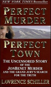 Perfect Murder, Perfect Town : The Uncensored Story of the JonBenet Murder and the Grand Jury's Search for the Truth cover image