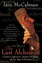 The Last Alchemist : Count Cagliostro, Master of Magic in the Age of Reason cover image