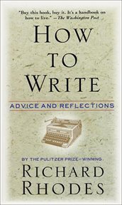 How to Write : Advice and Reflections cover image