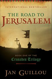 The Road to Jerusalem : Crusades Trilogy cover image