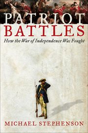 Patriot Battles : How the War of Independence Was Fought cover image