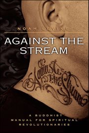 Against the Stream : A Buddhist Manual for Spiritual Revolutionaries cover image
