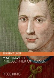 Machiavelli : Philosopher of Power. Eminent Lives cover image