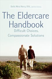 The Eldercare Handbook : Difficult Choices, Compassionate Solutions cover image