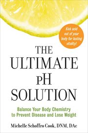The Ultimate pH Solution : Balance Your Body Chemistry to Prevent Disease and Lose Weight cover image