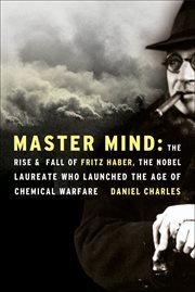 Master Mind : The Rise & Fall of Fritz Haber, the Nobel Laureate Who Launched the Age of Chemical Warfare cover image