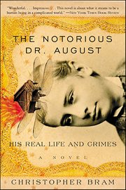 The Notorious Dr. August : His Real Life And Crimes, A Novel cover image