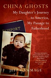 China Ghosts : My Daughter's Journey to America, My Passage to Fatherhood cover image