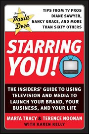 Starring You! : The Insiders' Guide to Using Television and Media to Launch Your Brand, Your Business, and Your Life cover image