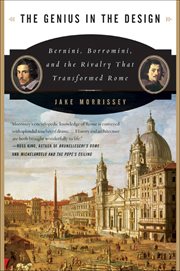 The Genius in the Design : Bernini, Borromini, and the Rivalry That Transformed Rome cover image