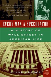 Every Man a Speculator : A History of Wall Street in American Life cover image