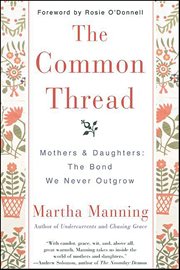 The Common Thread : Mothers and Daughters: The Bond We Never Outgrow cover image