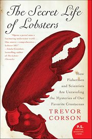 The Secret Life of Lobsters : How Fishermen and Scientists Are Unraveling the Mysteries of Our Favorite Crustacean cover image