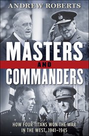 Masters and Commanders : How Four Titans Won the War in the West, 1941–1945 cover image