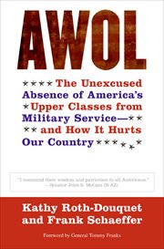 AWOL : The Unexcused Absence of America's Upper Classes from Military Service-and How It Hurts Our Country cover image