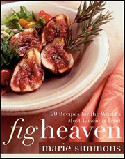 Fig Heaven : 70 Recipes for the World's Most Luscious Fruit cover image