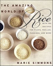 The Amazing World of Rice : with 150 Recipes for Pilafs, Paellas, Puddings, and More cover image