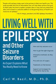 Living Well With Epilepsy and Other Seizure Disorders : An Expert Explains What You Really Need to Know cover image