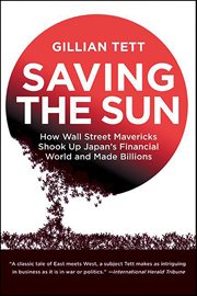 Saving the Sun : How Wall Street Mavericks Shook Up Japan's Financial World and Made Billions cover image