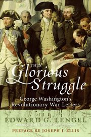 This Glorious Struggle : George Washington's Revolutionary War Letters cover image