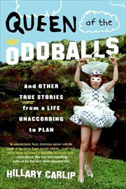 Queen of the Oddballs : And Other True Stories from a Life Unaccording to Plan cover image