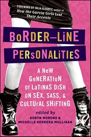 Border-Line Personalities : A New Generation of Latinas Dish on Sex, Sass, & Cultural Shifting cover image