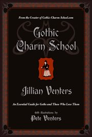 Gothic Charm School : An Essential Guide for Goths and Those Who Love Them cover image