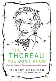 The Thoreau You Don't Know : What the Prophet of Environmentalism Really Meant cover image