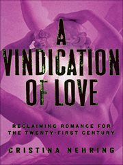A Vindication of Love : Reclaiming Romance for the Twenty-First Century cover image