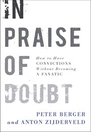 In Praise of Doubt : How to Have Convictions Without Becoming a Fanatic cover image