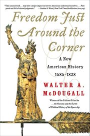 Freedom Just Around the Corner : A New American History: 1585–1828 cover image