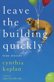 Leave the Building Quickly : True Stories cover image