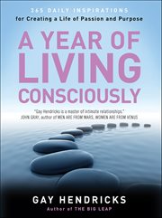 A year of living consciously : 365 daily inspirations for creating a life of passion and purpose cover image