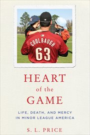 Heart of the Game : Life, Death, and Mercy in Minor League America cover image