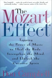 The Mozart Effect : Tapping the Power of Music to Heal the Body, Strengthen the Mind, and Unlock the Creative Spirit cover image
