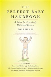 The Perfect Baby Handbook : A Guide for Excessively Motivated Parents cover image