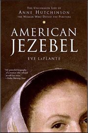 American Jezebel : The Uncommon Life of Anne Hutchinson, the Woman Who Defied the Puritans cover image