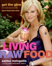 Living Raw Food : Get the Glow with More Recipes from Pure Food and Wine cover image