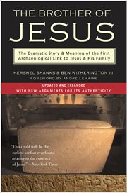 The Brother of Jesus : The Dramatic Story & Meaning of the First Archaeological Link to Jesus & His Family cover image