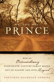 Mr. and Mrs. Prince : How an Extraordinary Eighteenth-Century Family Moved Out of Slavery and into Legend cover image