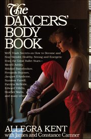 The Dancers' Body Book : With Trade Secrets on How to Become and Stay Slender, Healthy, Strong and Energetic from the Great B cover image