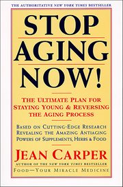 Stop Aging Now! : The Ultimate Plan for Staying Young & Reversing the Aging Process cover image