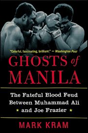 Ghosts of Manila : The Fateful Blood Feud Between Muhammad Ali and Joe Frazier cover image
